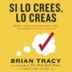 Audiolibro gratis : Si lo crees, lo creas, de Brian Tracy