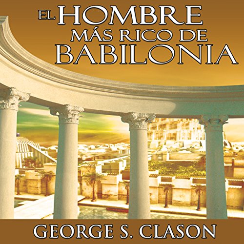 Audiolibro gratis : El Hombre Mas Rico De Babilonia, de George S. Clason
