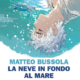 Audiolibro gratis : La neve in fondo al mare, di Matteo Bussola