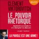 Livre Audio Gratuit : Le Pouvoir rhétorique: Apprendre à convaincre et à décrypter les discours de Clément Viktorovitch
