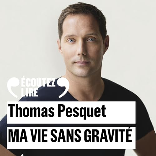 Livre Audio Gratuit : Ma vie sans gravité, de Thomas Pesquet