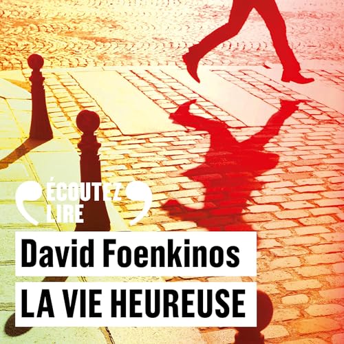 Livre Audio Gratuit : La vie heureuse, de David Foenkinos
