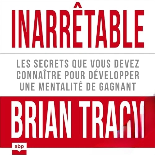 Livre Audio Gratuit Inarrêtable, de Brian Tracy