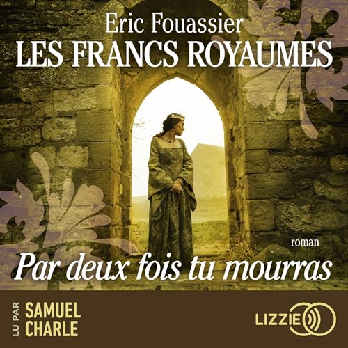 Livre audio gratuit : Par deux fois tu mourras (Les Francs royaumes 1), de Eric Fouassier